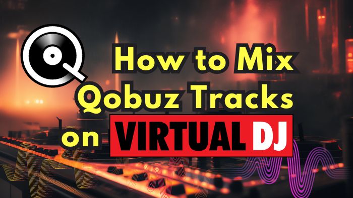 How to Mix Qobuz Tracks on Virtual DJ